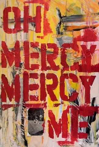 Oh Mercy Mercy Me text abstract.JPG